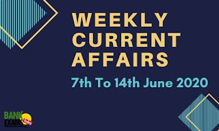Weekly Current Affairs 7th To 14th June 2020