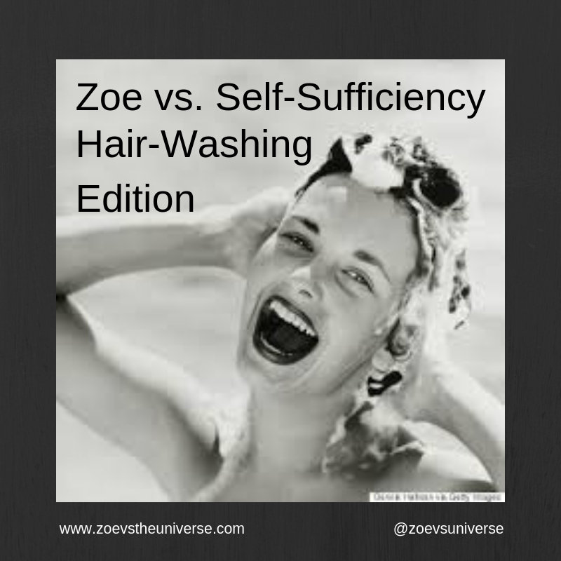 Zoe vs. the Universe: Zoe vs. Self-Sufficiency: Hair-Washing Edition