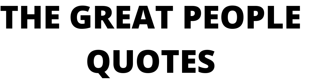 The Great People Quotes