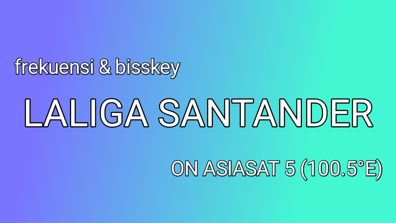 Frekuensi dan Bisskey Laliga Santander di Asiasat 5