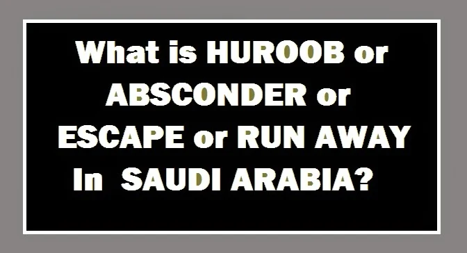 WHAT IS HUROOB ABSCONDER IN SAUDI ARABIA