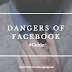 Dangers of Facebook