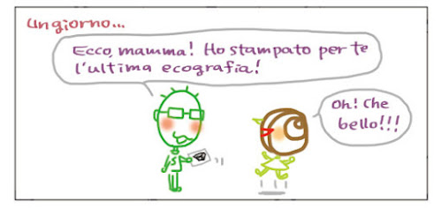 Un giorno… Ecco, mamma! Ho stampato per te l'ultima ecografia! Oh! Che bello!