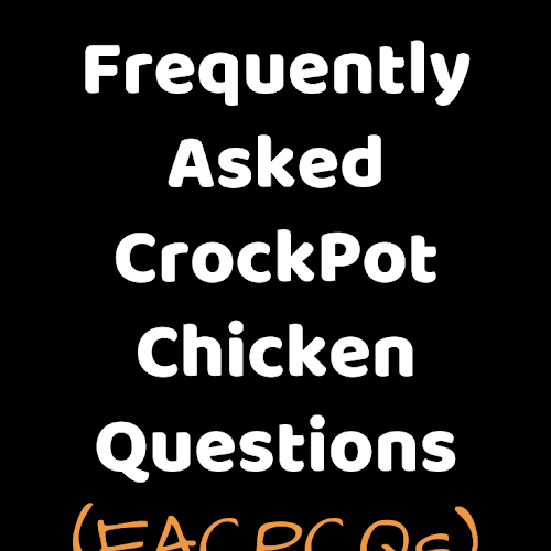 Frequently Asked CrockPot Chicken Questions (FACPCQs)