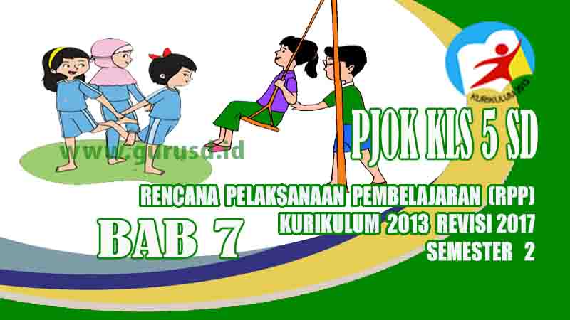 Rpp PJOK Kelas 5 SD Bab 7 Semester 2 Kurikulum 2013 Revisi 2017 GuruSD.id