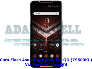 ﻿Cara Flash Asus Rog Phone Z01QD (ZS600KL) Via Fastboot dan Qfil