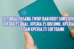 Cara Mudah Root dan Pasang TWRP Xperia Z5 single (E6653), Z5 Dual (E6633), Z5 Au (SOV32), Z5 Docomo (SO-01H), dan Z5 softbank (501SO)