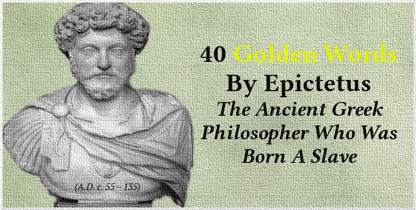 40 Golden Words By Epictetus, The Ancient Greek Philosopher Who Was Born A Slave