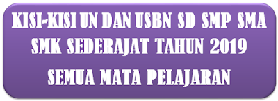 Kisi UN dan USBN SD Sekolah Menengah Pertama Sekolah Menengan Atas Sekolah Menengah kejuruan SEDERAJAT Sederajat Tahun KISI-KISI USBN TAHUN 2019 DAN KISI-KISI UN TAHUN 2019