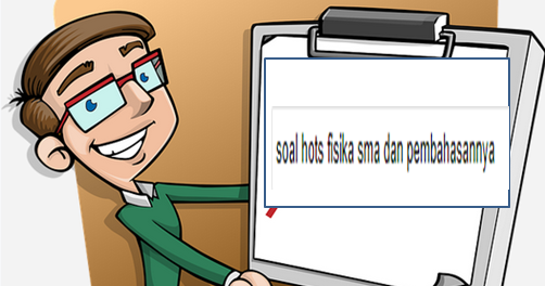 Contoh Soal Hots Fisika Sma Dan Pembahasan Soal Kelasmu