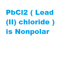 PbCl2 ( Lead(II) chloride ) is Nonpolar PbCl2 ( Lead(II) chloride ) is Nonpolar
