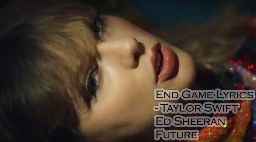 End Game Lyrics - Taylor Swift ft Ed Sheeran | Future