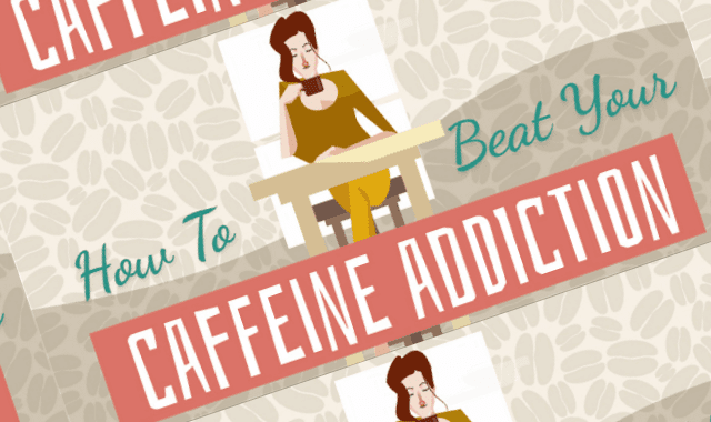 How To Beat Your Caffeine Addiction
