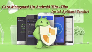 Cara Mengatasi Hp Android Tiba-Tiba Instal Aplikasi Sendiri