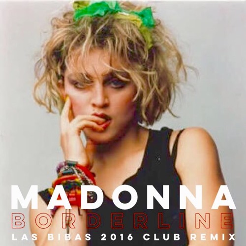 Madonna FanMade Covers: Borderline - Las Bibas 2016 Club Remix