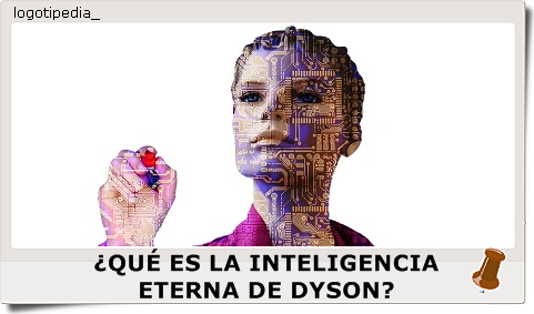 ¿QUÉ ES LA INTELIGENCIA ETERNA DE DYSON?