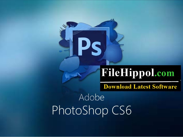 Adobe Photoshop Cs6 Free Download Full Version Filehippo Download Latest Software