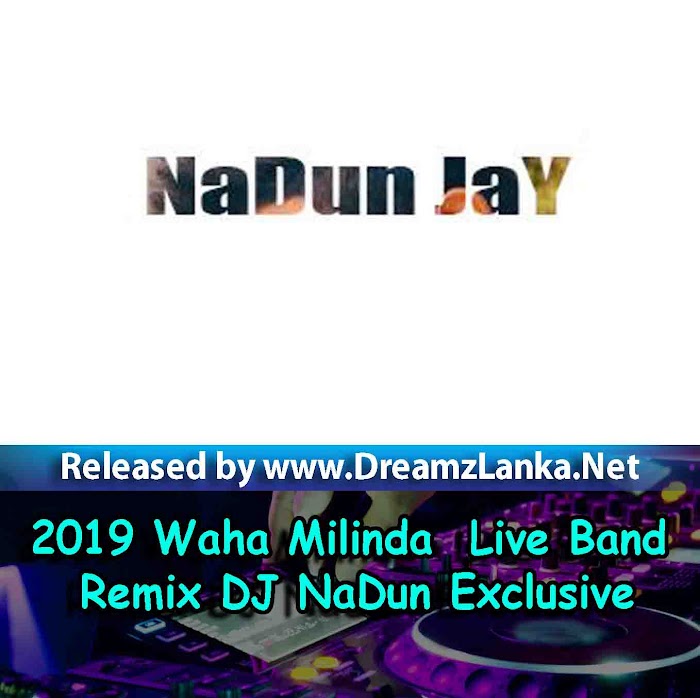 2019 Waha Milinda  Live Band Remix DJ NaDun Exclusive
