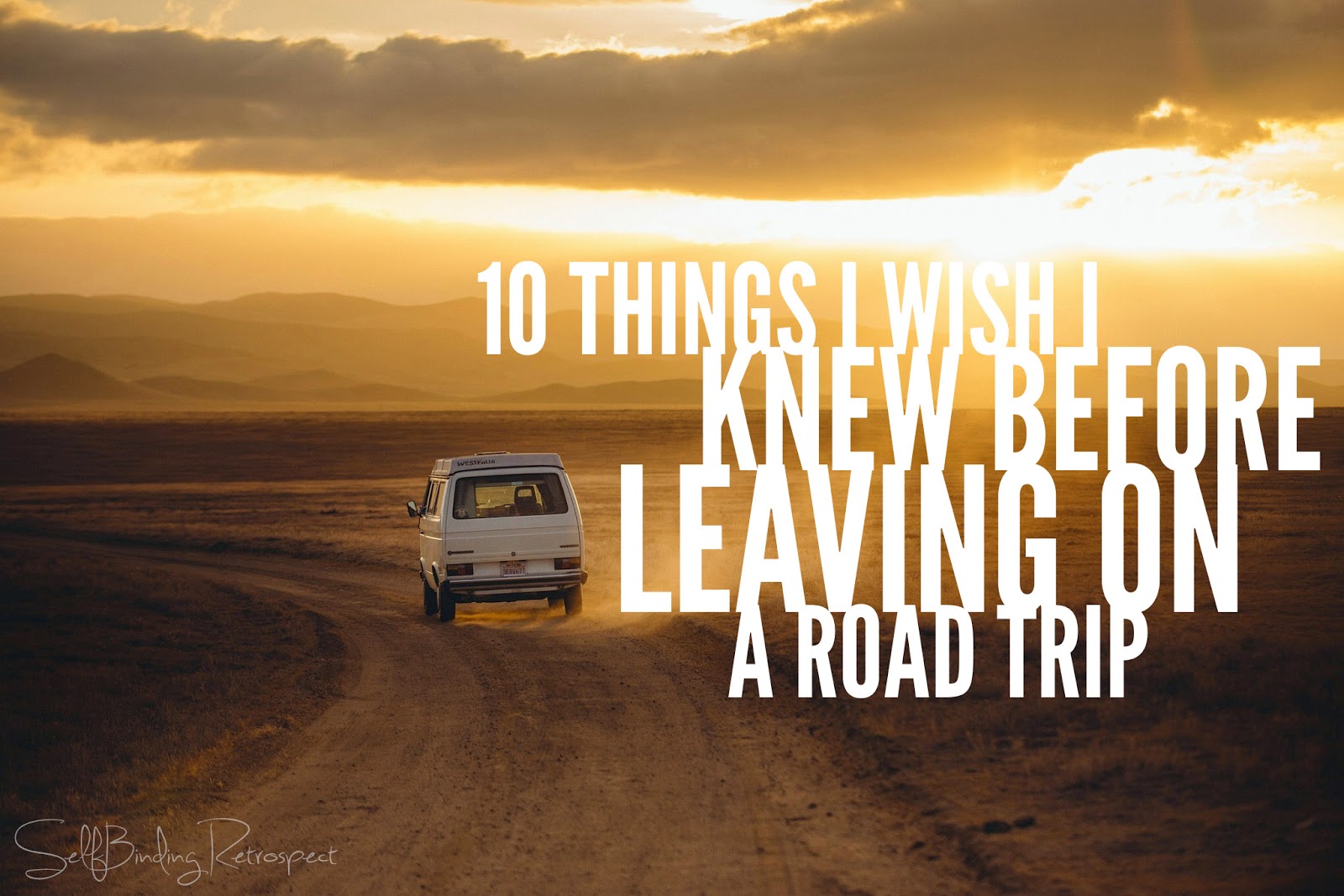 10 things I wish I knew before leaving on a #roadtrip - SelfBinding Retrospect by Alanna Rusnak