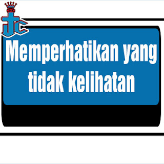 Memperhatikan yang tidak kelihatan (2 Korintus 4:16-18)