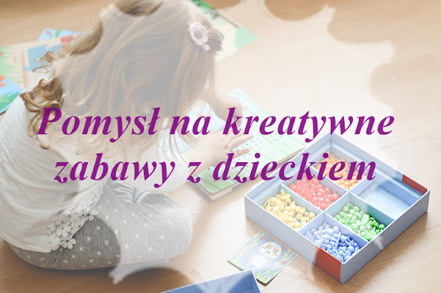 Pomysł na kreatywne zabawy z dzieckiem