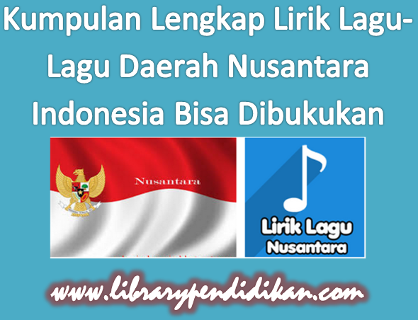 Kumpulan Lengkap Sya Ir Lirik Lagu Lagu Daerah Nusantara Indonesia