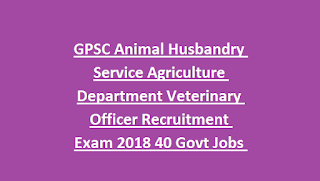 GPSC Animal Husbandry Service Agriculture Department Veterinary Officer Recruitment Exam 2018 40 Govt Jobs Online