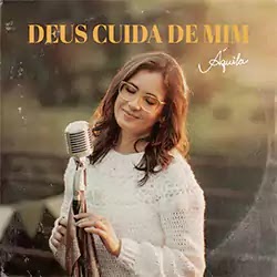 Baixar Música Gospel Deus Cuida de Min - Áquila Mp3