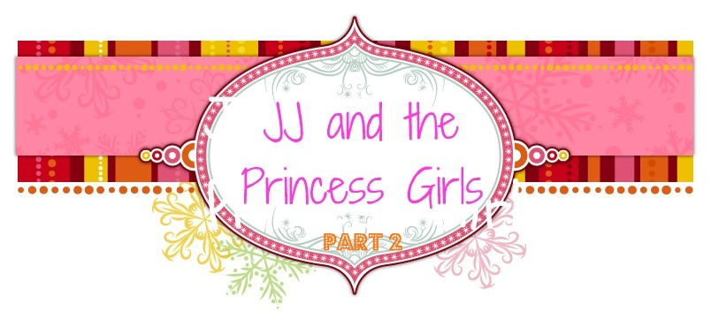 JJ and the Princess Girls ~Part 2