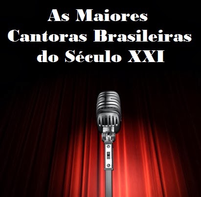 As Maiores Cantoras Brasileiras do Século XXI