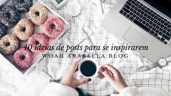 BLOGGER PARA BLOGGER | 40 ideias de posts para se inspirarem
