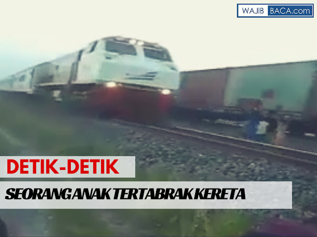 Video Tragis : Detik-detik Seorang Anak Tertabrak Kereta Api