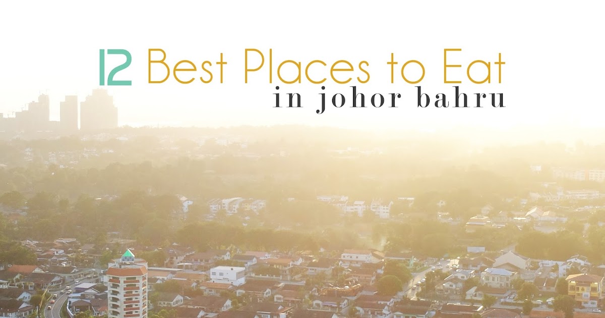 12 Best Places to Eat in Johor Bahru | Amie Hu | Travelverse