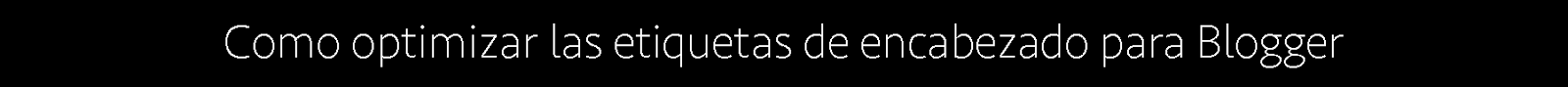 como-optimizar-para-blogger como-optimizar-para-blogger