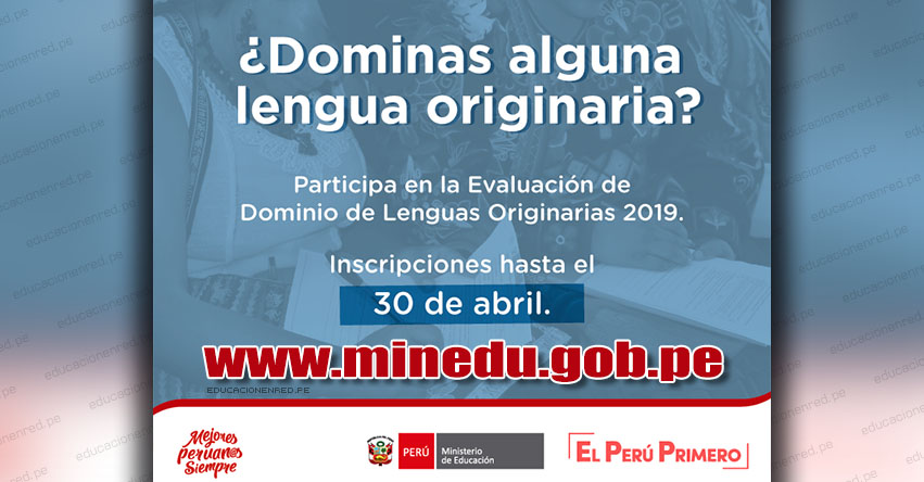 MINEDU: Inscripción hasta el 30 de Abril para Evaluación de Dominio de Lenguas Originarias 2019 - www.minedu.gob.pe MINEDU: Inscripción hasta el 30 de Abril para Evaluación de Dominio de Lenguas Originarias 2019 - www.minedu.gob.pe