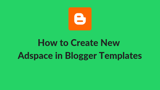How to Create Ad Space in free blogger templates How to Create Ad Space in free blogger templates