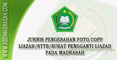 Petunjuk Teknis Pengesahan Foto Copy Ijazah/STTB/Surat Pengganti Ijazah Pada Madrasah