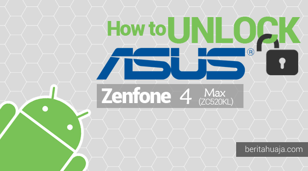How to Unlock Bootloader ASUS Zenfone 4 Max ZC520KL Using Unlock Tool Apps