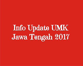 Info Terbaru UMK Jawa Tengah 2017 by loker magelangan