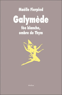 Galymède fée blanche, ombre de Thym/ Maëlle Fierpied Galymède fée blanche, ombre de Thym/ Maëlle Fierpied