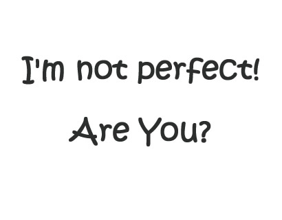 im over you quotes and sayings. A collection of quotes and sayings on I'm not perfect (Im not perfect)