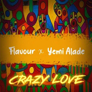 Flavour  Feat. Yemi Alade  - Crazy Love