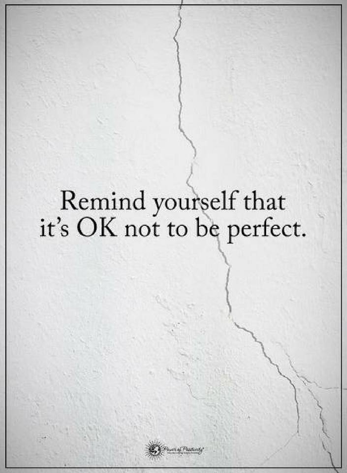 Remind yourself that it's ok not to be perfect. - Quotes