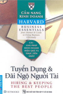 Cẩm Nang Kinh Doanh Harvard: Tuyển Dụng Và Đãi Ngộ Người Tài - Harvard Business