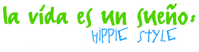 la vida es un sueño: hippie style