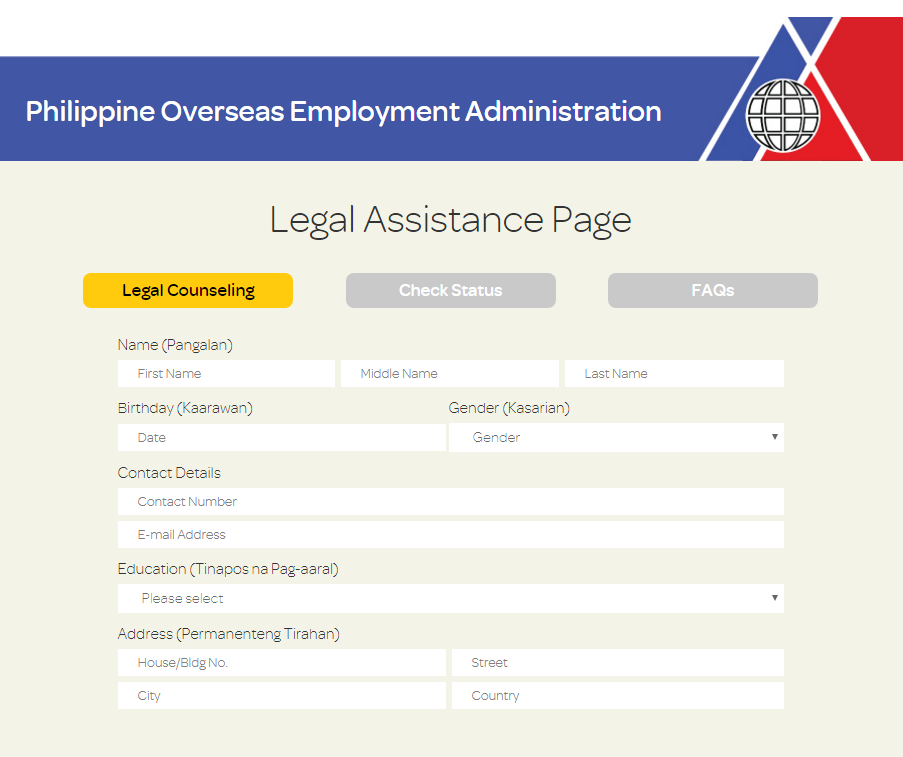 Most people think that POEA's sole mandate is to ensure the safe processing and employment of Filipinos overseas. However, OFWs and even prospective migrant workers can also avail of another vital service from the POEA - that of Legal Assistance and Counseling.  It is a known fact that thousands of Filipinos have been victimized by fake and illegal recruiters, abused by employers and even extorted by government employees and fixers. This is why the POEA has a division whose sole purpose is to provide an avenue for OFWs to air their grievances and complaints.  The POEA's Legal Assistance Division is the one tasked to give Legal Aid and Counseling to the public. Legal assistance includes the following: LEGAL ADVICE to provide counseling services where repatriated workers are informed of their rights and possible options for redress of grievances. CONCILIATION to afford repatriated workers and their recruitment agencies a venue to discuss the possibility of amicable settlement. PREPARATION AND FILING OF COMPLAINTS for illegal recruitment, recruitment violation, and disciplinary action cases. COUNSELING DURING PRELIMINARY INVESTIGATION AND HEARINGS of criminal cases for illegal recruitment.  Scroll down for the procedures in requesting assistance.  What are the steps to avail of Legal Assistance Services? Proceed to Legal Assistance Division at 4th Floor POEA Central Office. Get a verification form from the Guard on Duty and Fill it up. Submit accomplished form at Window 3, Licensing Branch (LB), 4th Floor, for verification of status of agency/persons. Deployed workers must secure OFW Information Sheet from the Central Records Division at the 6th Floor. Submit duly verified form/OFW Information Sheet to the Legal Assistance Division (LAD) Legal Officer and wait for your name to be called. When your name is called, proceed to the table of the designated Legal Officer for initial interview, counseling or legal assistance in the preparation or filling-up of a complaint form. Submit duly accomplished complaint form to the LAD Legal Officer and swear under oath as to the truthfulness of the facts contained in the complaint. The Legal Officer will evaluate and endorse the complaint to the appropriate unit: Conciliation Unit Adjudication Office Public Prosecutor/Fiscal For conciliation, you may file the complaint at the Conciliation Unit, 2nd Floor For other cases, file your complaints at the Docket and Enforcement Division, 3rd Floor.  For those outside Manila, you may visit the POEA Regional Centers. See adress below.  For repatriated OFWs staying at the OWWA Hostel, a lawyer from the POEA Legal Assistance Division will visit the Hostel to provide legal assistance.  For those who cannot travel, there is now an ONLINE form in requesting Legal Assistance and Counseling. See details and procedures below:  What are the steps to avail of Legal Assistance Services ONLINE? Go to http://legalassistance.poea.gov.ph/main/legalcounseling In the Legal Assistance Page, Fill up the required personal information.   In filling-in the birthday information, follow the steps below: Click on the Calendar heading (September 2017). This will open the "months" selection Click on the current year (2017). This will open the "years" selection. Click on the left arrow to find the year of your birth. Click on your birth year. Choose your birth month. Choose your birth date. Proceed with the rest of the form.  Once the personal information has been entered. Proceed with the Case Details.   Choose the Nature of Inquiry or Assistance Needed. The choices are below:   The first four choices, you have to choose a specific violation or case. They are as follows   For Recruitment Violation (Not Deployed)   For Recruitment Violation (Deployed)   For Disciplinary Action Against Employer (DAE)   For Disciplinary Action Against Worker (DAE) - This is for Employer making complaints versus an OFW   Documents and/or images can be uploaded as evidence. They have to follow the jog, png or pdf formats. Details of the inquiry or complaint has to be entered as well. Once all information is entered, put a tick on the captcha and submit.   You have to agree to the terms and conditions before your submission is received.   You will receive a reference number. You will use this to check the status of your request. Note that submitting a request for the online Legal Assistance and Counseling does not constitute a formal and valid complaint. A valid complaint requires a submission filed under oath at the POEA's Legal Assistance Division.   For additional information, please visit or contact:  Philippine Overseas Employment Administration  Legal Assistance Division  4th Floor, BFO Building  EDSA corner Ortigas Avenue Mandaluyong City  Telephone Nos.: 09175540249/721-0619 09175501027/722-1189  Email: legal-asst@poea.gov.ph   Regional Center for Luzon  2nd Floor LZK-Zambrano Bldg,  Quezon Ave. City of San Fernando, La Union  (072) 242-5608 (Telefax)  Email: poea_rcl@yahoo.com.ph   Regional Center for Visayas  Ground Floor, DOLE-RO 7, Building A  General Maxilom Ave. and Gorordo Ave.  Cebu City  Telephone Nos.: (032) 4120040 to 42  Email: poea7_au@yahoo.com   Regional Center for Mindanao  2nd Floor Amya ll Building Quimpo Blvd. cor Tulip Drive,  Ecoland Davao City  (082) 297-7429 (Telefax)  Telephone Nos.: (082) 297-7428 (082) 297-7650   Email: poearcm@yahoo.com