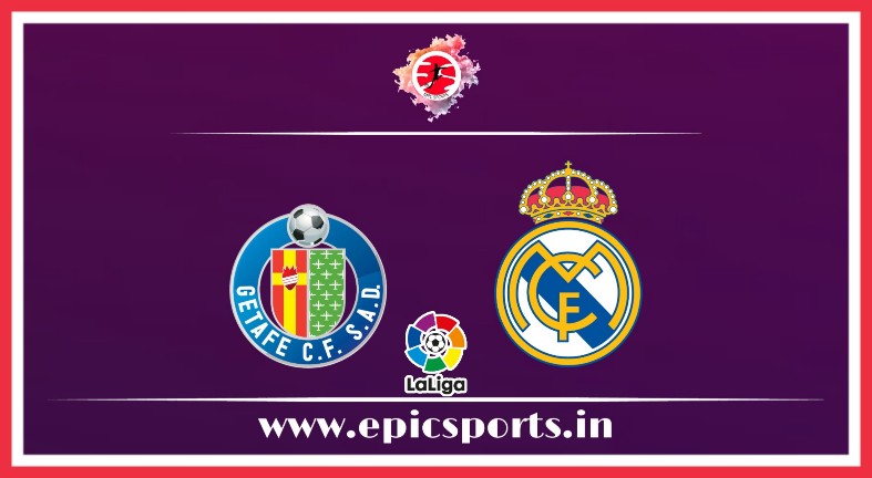 Getafe vs Real Madrid ; Match Preview, Lineup & Updates