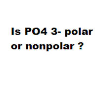 Is PO4 3- polar or nonpolar ?