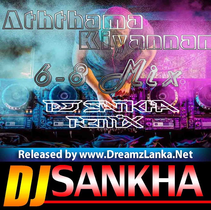 2K18 Aththama Kiyannam 6-8 Mix Dj Sankha ReMix