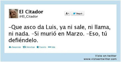 Qué asco da Luis, ya ni sale, ni llama, ni nada, si murió en marzo, eso, tú defiéndelo Qué asco da Luis, ya ni sale, ni llama, ni nada, si murió en marzo, eso, tú defiéndelo